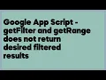 Google App Script - getFilter and getRange does not return desired filtered resu 2 answers