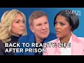 Daytime Exclusive Todd Julie Chrisley Reveal What Life Is Like After Prison