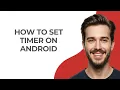 How To Set Timer On Android - GUIDE
