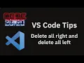 VS Code tips Delete all right and delete all left