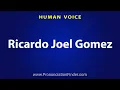 How To Pronounce Ricardo Joel Gomez
