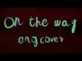 Download Lagu On the way - english cover by Kiuru