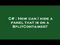 C How can I hide a panel that is on a SplitContainer