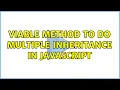Viable method to do Multiple Inheritance in Javascript 2 Solutions