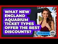 What New England Aquarium Ticket Types Offer The Best Discounts - Everything About Boston