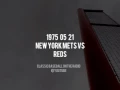 1975 05 21 New York Mets vs Cincinnati Reds Full Radio Broadcast