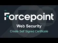 Create a Self Signed Certificate for HTTPS SSL Decryption Forcepoint Web Security