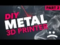 Download Lagu DIY Metal 3D Printer: Part 2