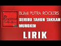 Download Lagu Bumi Putra Rockers - Seribu Tahun Takkan Mungkin [Lirik]