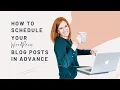How to schedule your WordPress blog posts in advance