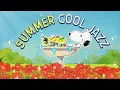 Download Lagu Summer Cool Jazz with Snoopy 🌺🛀💦 | Relaxing Playlist for Chill Vibes