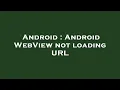 Android Android WebView not loading URL