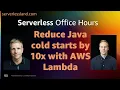 Reduce Java cold starts by 10x with AWS Lambda Serverless Office Hours