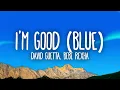 Download Lagu David Guetta, Bebe Rexha - I'm good (Blue) | I'm good, yeah, I'm feelin' alright