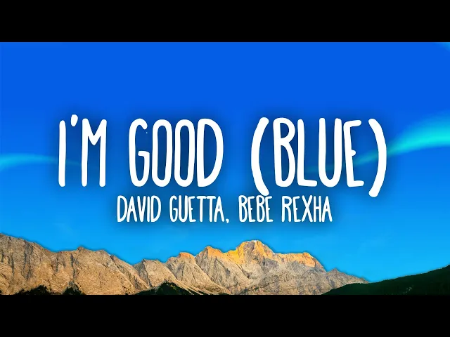 Download MP3 David Guetta, Bebe Rexha - I'm good (Blue) | I'm good, yeah, I'm feelin' alright