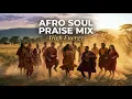 🎵 High Energy Afro Soul Praise Mix 2026 | Gospel Music Praise and Worship | African Praise & Worship