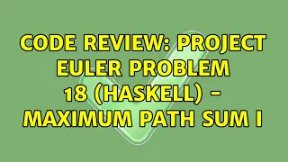 Code Review Project Euler Problem 18 Haskell - Maximum path sum I