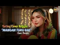 Lagu MANGAN TURU BAE - AAN ANISA {Tarling Reggae Cover} Viral TikTok 2025