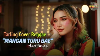 mangan turu bae aan anisa tarling reggae cover viral tiktok 2025