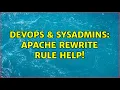 DevOps SysAdmins Apache Rewrite Rule Help