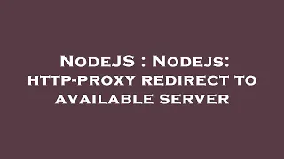 NodeJS Nodejs http-proxy redirect to available server