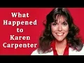 What happened to KAREN CARPENTER