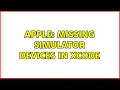 Apple Missing Simulator Devices in Xcode