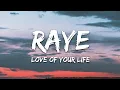 RAYE - Love Of Your Life (Lyrics)