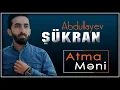 Download Lagu Sukran Abdullayev - Atma Meni [Toy xeberin saldi meni dert sere] 2021