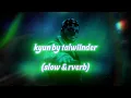 kyun talwinder (lofi+reverb) #talwiinder #akshaykumar #lofi #slowedandreverb #song #lofimusic