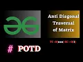 GFG POTD Anti Diagonal Traversal of Matrix Solution Java cpp Puneet Kumar IIITD