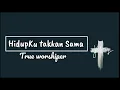 Lagu Hidupku Takkan Sama-True Worshippers(Lyrics)