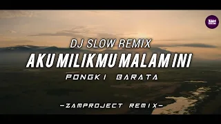 dj slow remix aku milikmu pongki barata zamproject remix cocok buat santai perjalanan