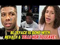 Blueface tells Nevaeh to LEAVE He s so DONE with her Nevaeh REFUSES to go This is getting CRAZIER