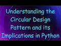 Understanding the Circular Design Pattern and its Implications in Python