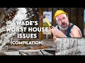 Wade s Worst House Issues Compilation