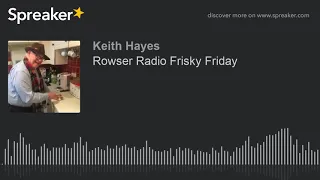Download Rowser Radio Frisky Friday (part 1 of 3) MP3