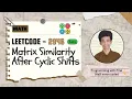 Matrix Similarity After Cyclic Shifts Leetcode 2946 Approach Code with explanation