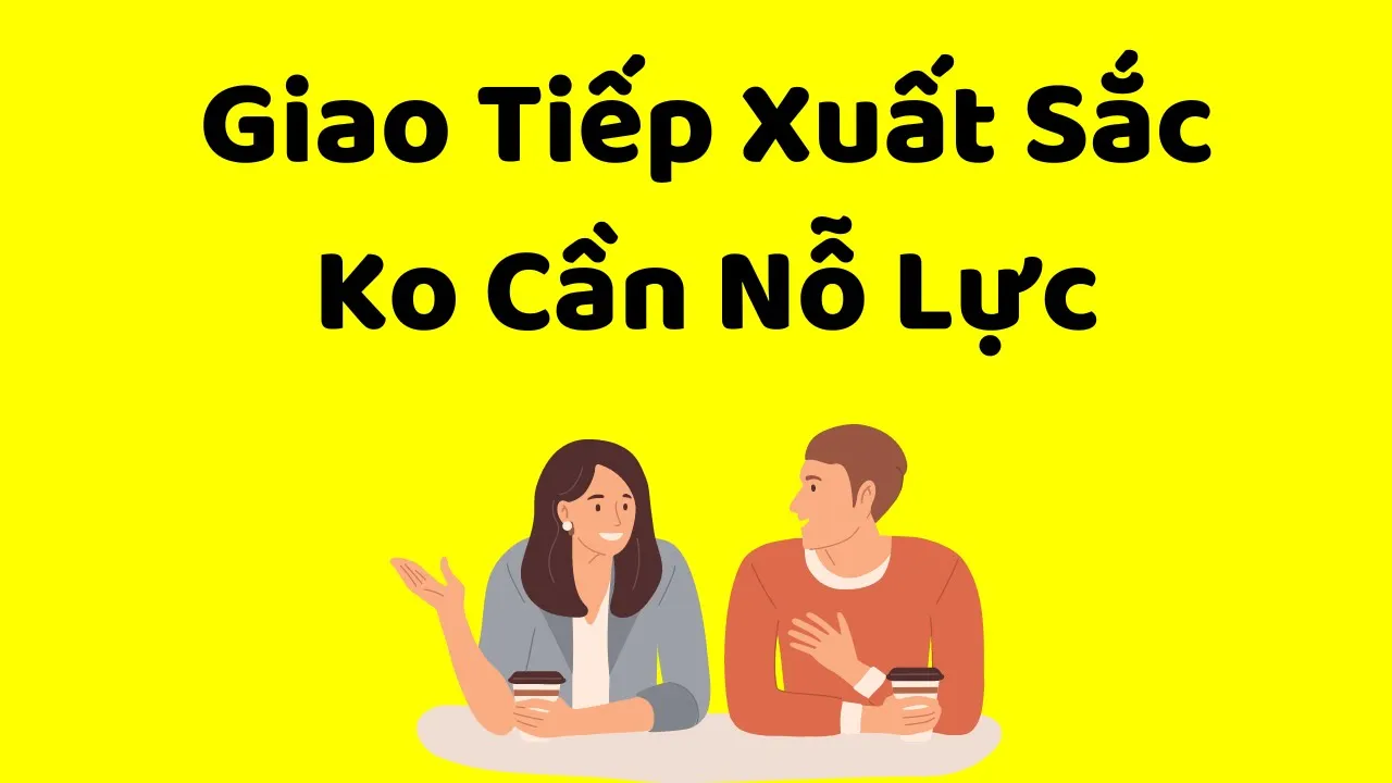 Outline Video Giao Tiếp Xuất Sắc KHÔNG CẦN NỖ LỰC