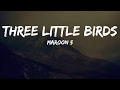 Download Lagu Maroon 5 - Three Little Birds(Lyrics Video)