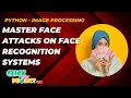 Python Image Processing Project - Master Face Attacks on Face Recognition Systems