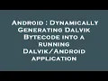 Android Dynamically Generating Dalvik Bytecode into a running application