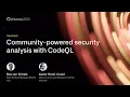 Community-powered security analysis with CodeQL - GitHub Universe 2020