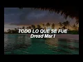 DREAD MAR I  - TODO LO QUE SE FUE - LETRA