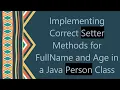 Implementing Correct Setter Methods for FullName and Age in a Java Person Class