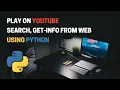Play YouTube Search and Get information from Web Using Python