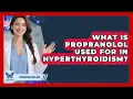 What Is Propranolol Used For In Hyperthyroidism - Thyroid Wellness Hub
