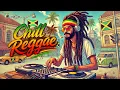 Chill Reggae Mix Positive Vibes All Day No Stress Just Vibes