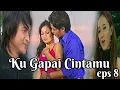 Lagu Ku Gapai Cintamu eps 8