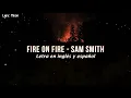 Download Lagu Sam Smith - Fire On Fire  (Lyrics) (Sub inglés y español)